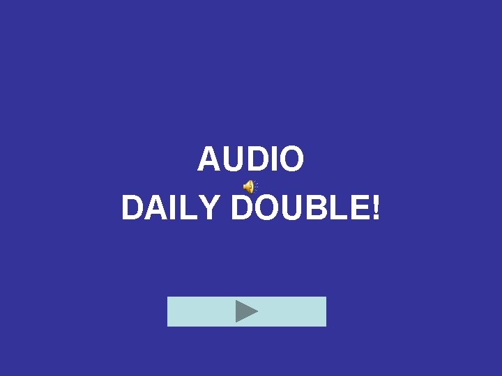AUDIO DAILY DOUBLE! 