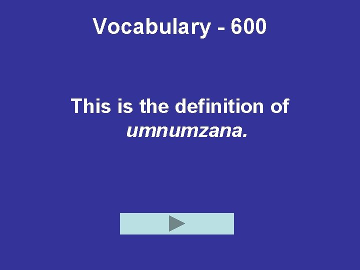 Vocabulary - 600 This is the definition of umnumzana. 