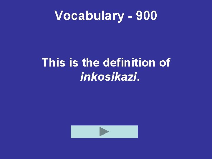 Vocabulary - 900 This is the definition of inkosikazi. 