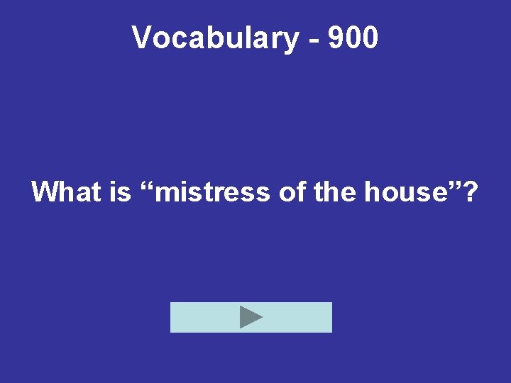 Vocabulary - 900 What is “mistress of the house”? 