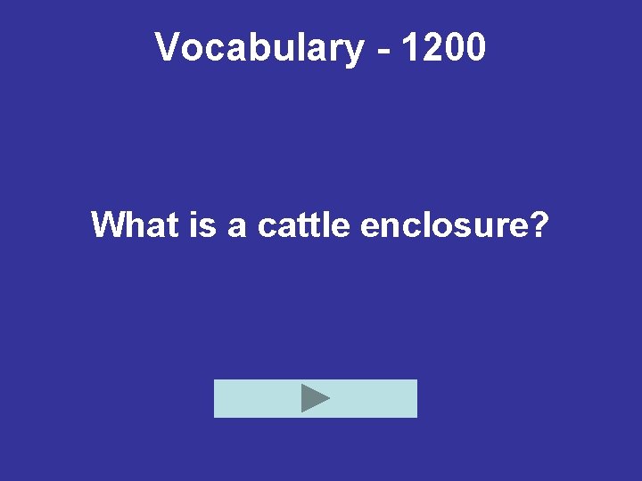 Vocabulary - 1200 What is a cattle enclosure? 