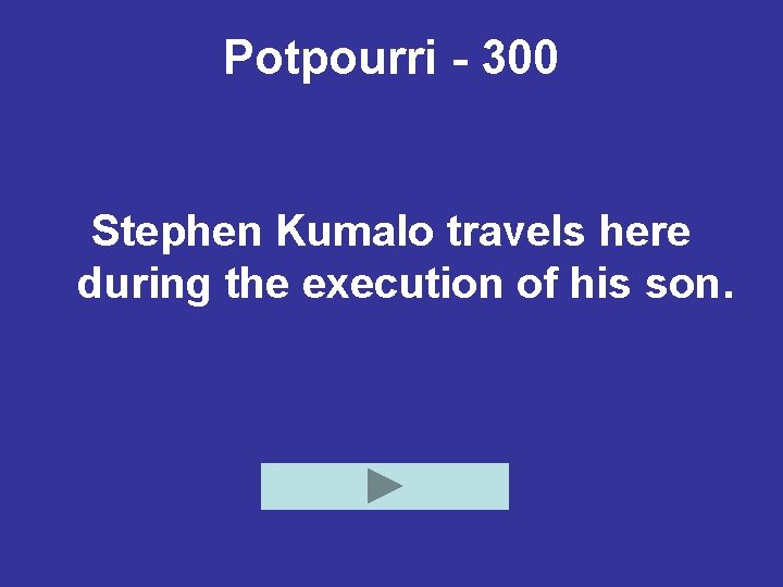Potpourri - 300 Stephen Kumalo travels here during the execution of his son. 