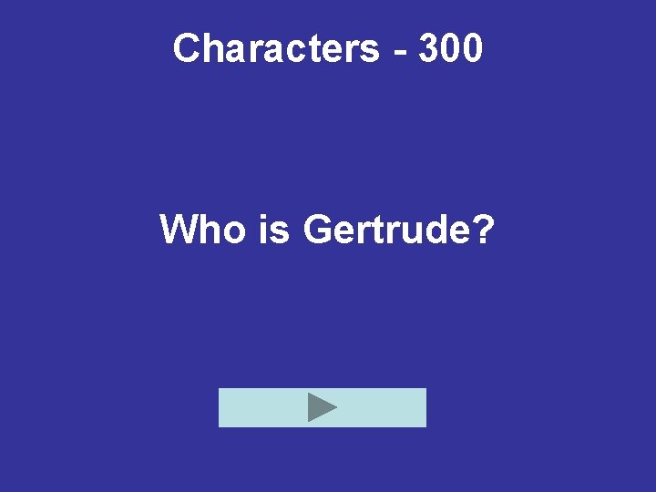 Characters - 300 Who is Gertrude? 