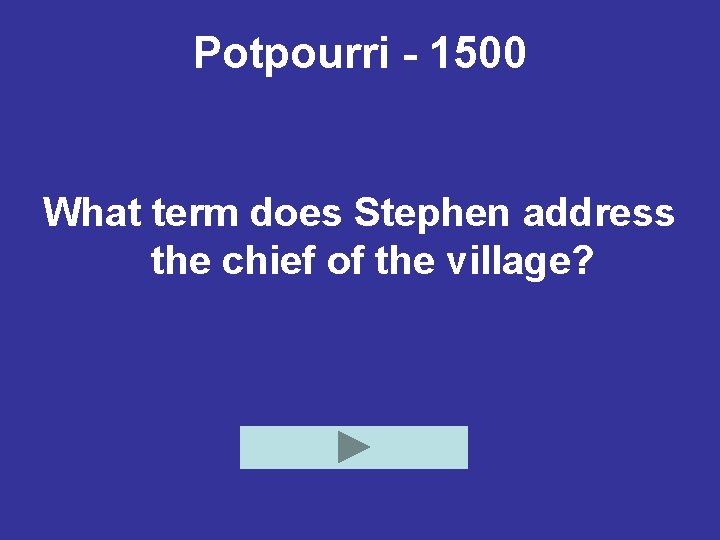 Potpourri - 1500 What term does Stephen address the chief of the village? 