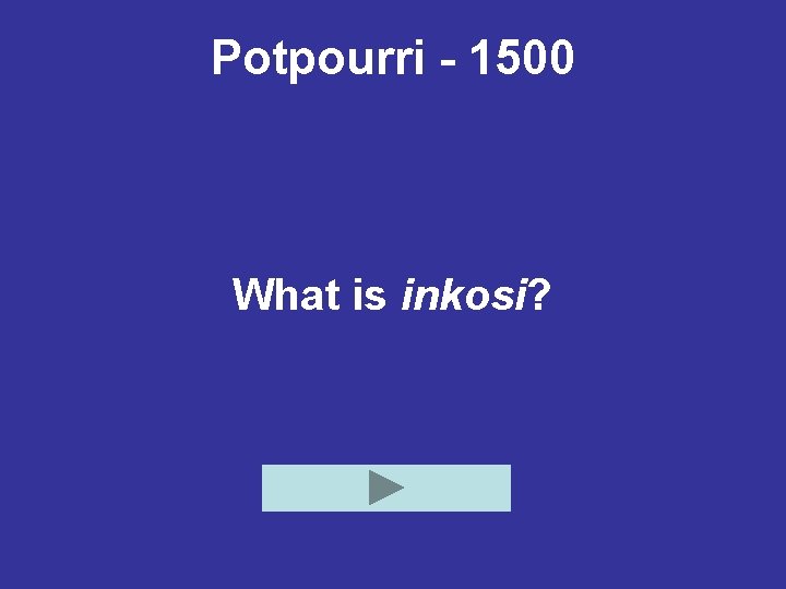 Potpourri - 1500 What is inkosi? 