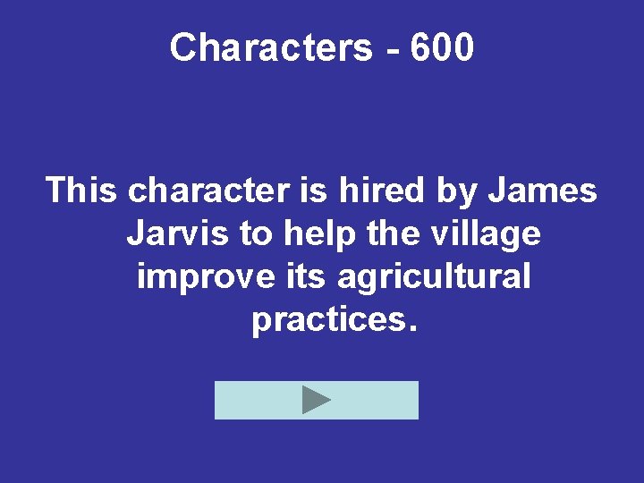 Characters - 600 This character is hired by James Jarvis to help the village