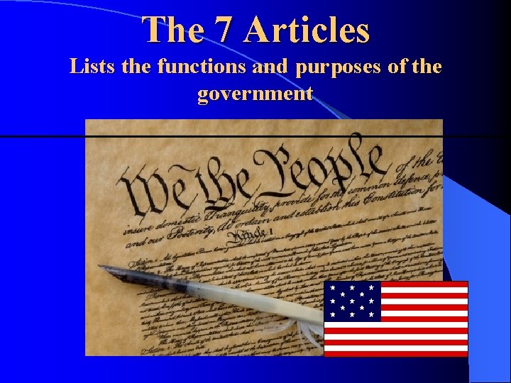 The 7 Articles Lists the functions and purposes of the government 