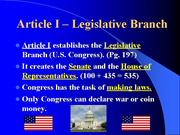 Article I – Legislative Branch l Article I establishes the Legislative Branch (U. S.