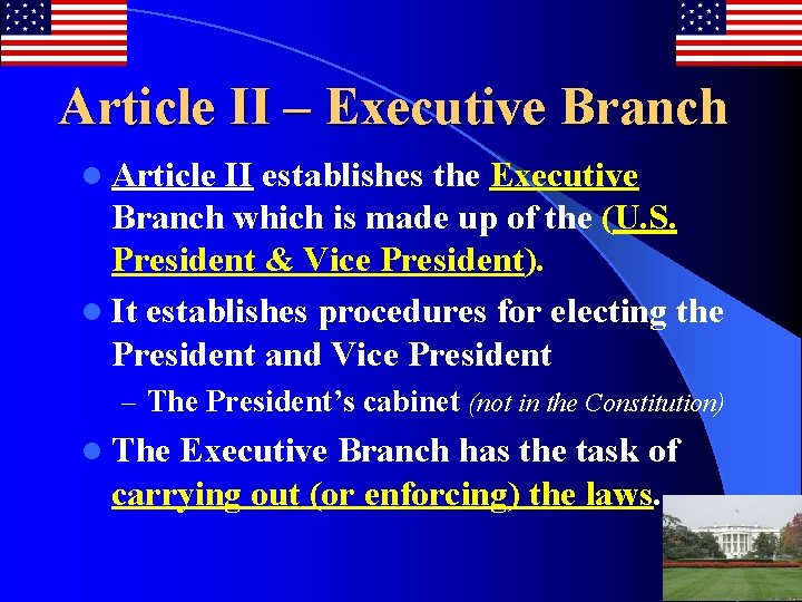 Article II – Executive Branch l Article II establishes the Executive Branch which is