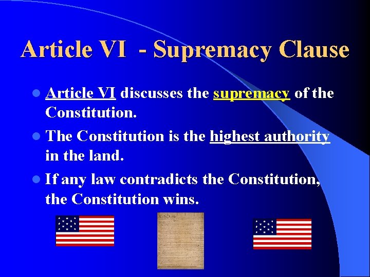 Article VI - Supremacy Clause l Article VI discusses the supremacy of the Constitution.