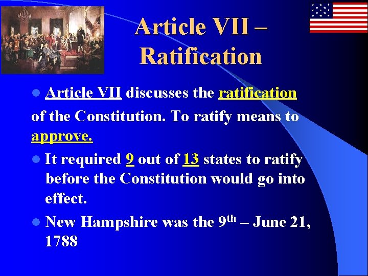 Article VII – Ratification l Article VII discusses the ratification of the Constitution. To