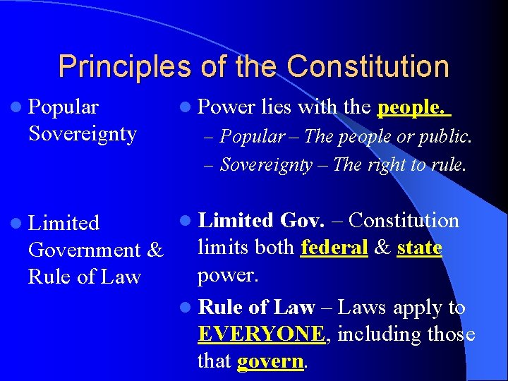 Principles of the Constitution l Popular Sovereignty l Power lies with the people. –