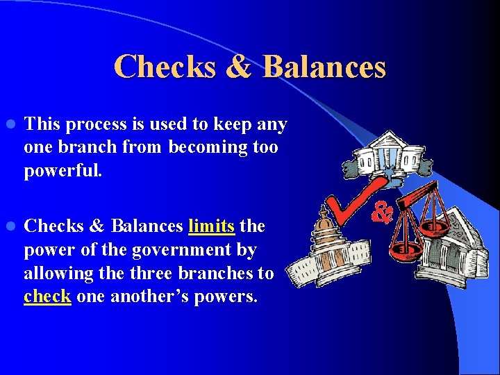 Checks & Balances l This process is used to keep any one branch from