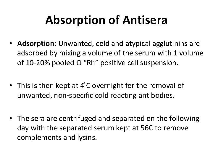 Absorption of Antisera • Adsorption: Unwanted, cold and atypical agglutinins are adsorbed by mixing