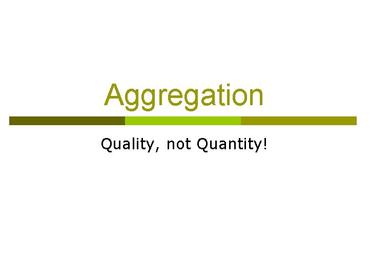 Aggregation Quality, not Quantity! 