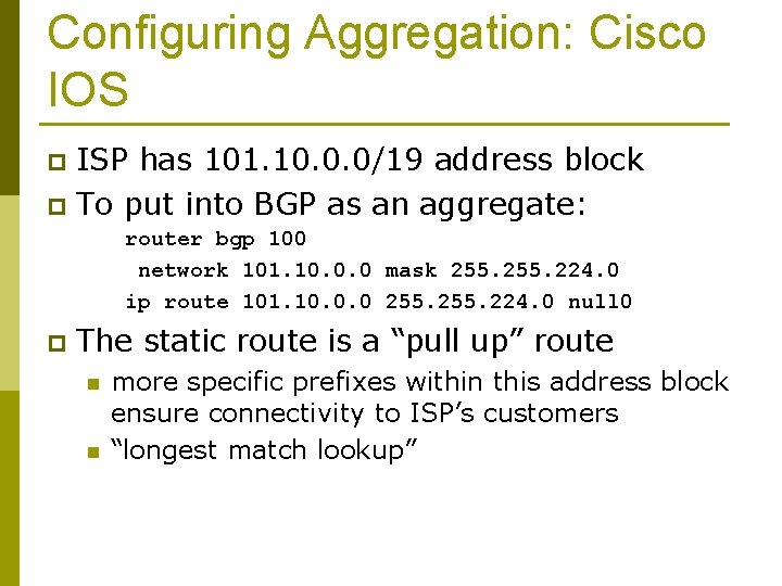 Configuring Aggregation: Cisco IOS ISP has 101. 10. 0. 0/19 address block p To