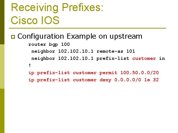 Receiving Prefixes: Cisco IOS p Configuration Example on upstream router bgp 100 neighbor 102.