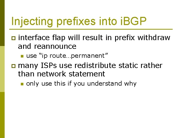 Injecting prefixes into i. BGP p interface flap will result in prefix withdraw and