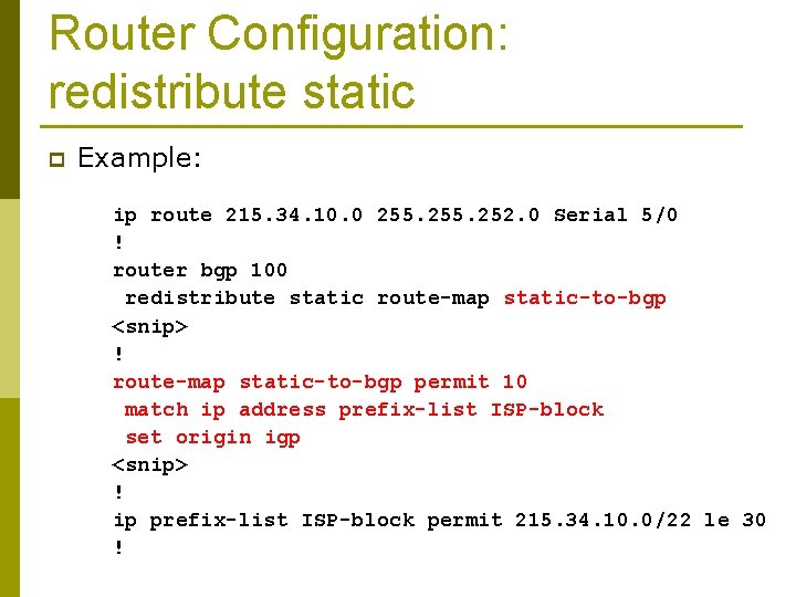 Router Configuration: redistribute static p Example: ip route 215. 34. 10. 0 255. 252.