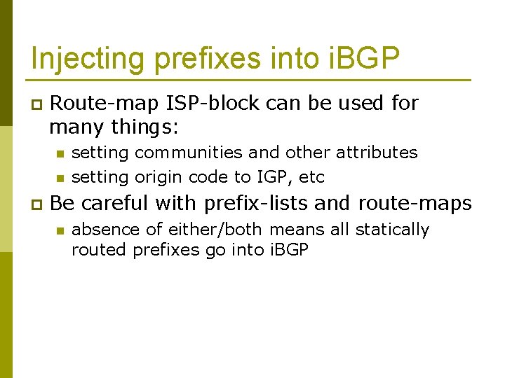 Injecting prefixes into i. BGP p Route-map ISP-block can be used for many things: