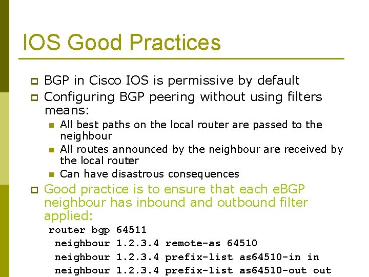 IOS Good Practices p p BGP in Cisco IOS is permissive by default Configuring