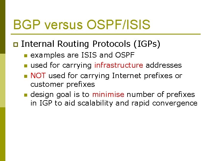 BGP versus OSPF/ISIS p Internal Routing Protocols (IGPs) n n examples are ISIS and