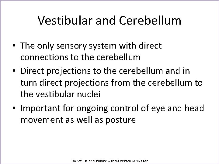 Vestibular and Cerebellum • The only sensory system with direct connections to the cerebellum