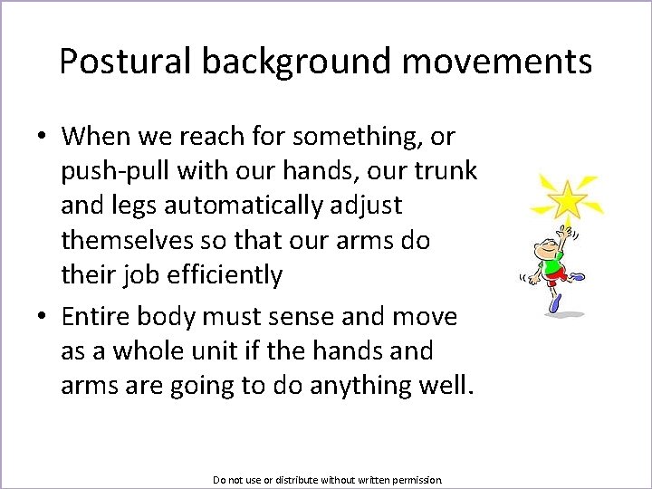 Postural background movements • When we reach for something, or push-pull with our hands,