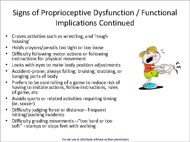 Signs of Proprioceptive Dysfunction / Functional Implications Continued • Craves activities such as wrestling,