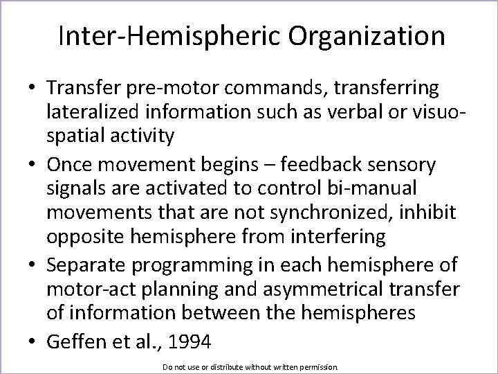 Inter-Hemispheric Organization • Transfer pre-motor commands, transferring lateralized information such as verbal or visuospatial