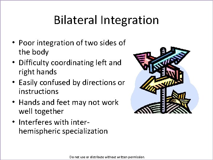 Bilateral Integration • Poor integration of two sides of the body • Difficulty coordinating