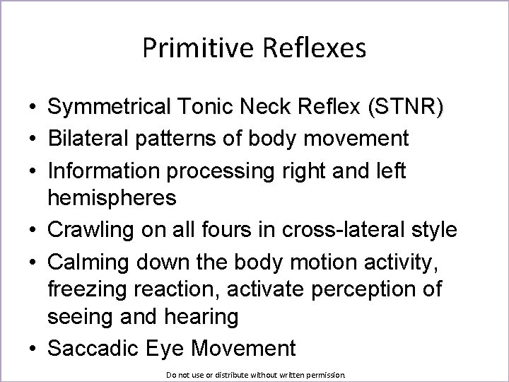 Primitive Reflexes • Symmetrical Tonic Neck Reflex (STNR) • Bilateral patterns of body movement