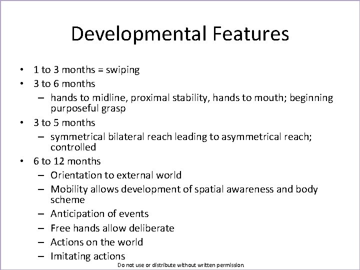 Developmental Features • 1 to 3 months = swiping • 3 to 6 months