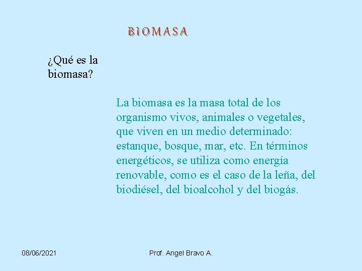 BIOMASA ¿Qué es la biomasa? La biomasa es la masa total de los organismo