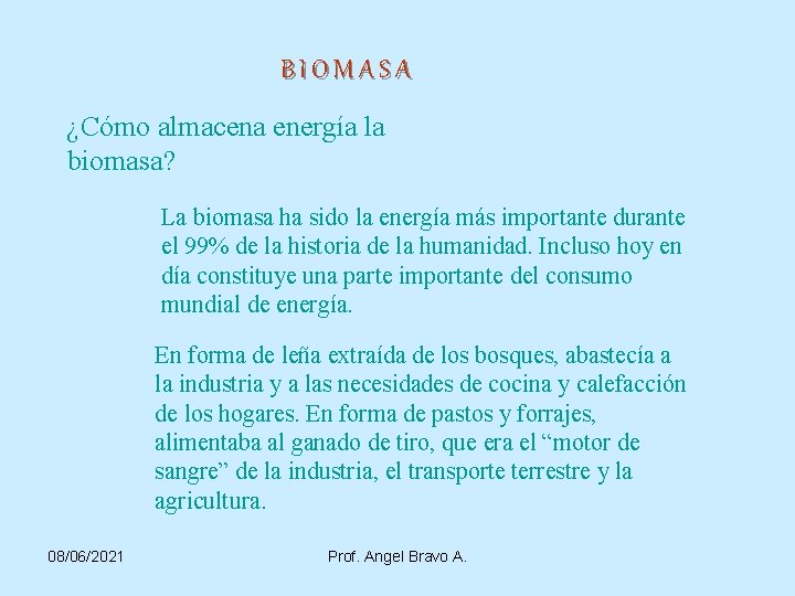 BIOMASA ¿Cómo almacena energía la biomasa? La biomasa ha sido la energía más importante