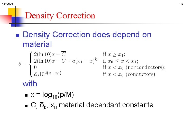 Nov 2004 13 Density Correction n Density Correction does depend on material with n