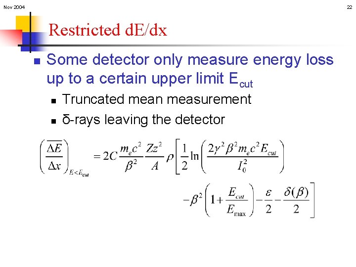 Nov 2004 22 Restricted d. E/dx n Some detector only measure energy loss up