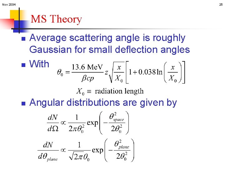 Nov 2004 25 MS Theory n Average scattering angle is roughly Gaussian for small