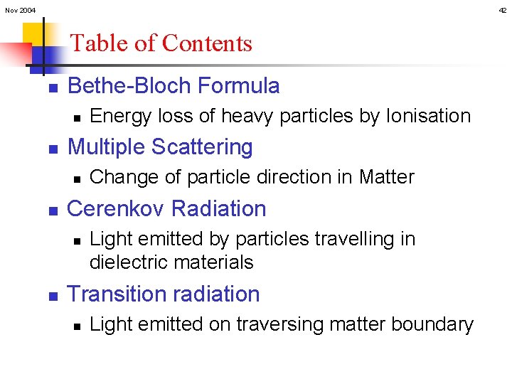 Nov 2004 42 Table of Contents n Bethe-Bloch Formula n n Multiple Scattering n
