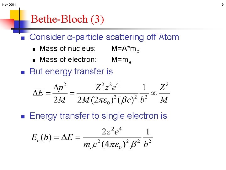 Nov 2004 6 Bethe-Bloch (3) n Consider α-particle scattering off Atom n n Mass