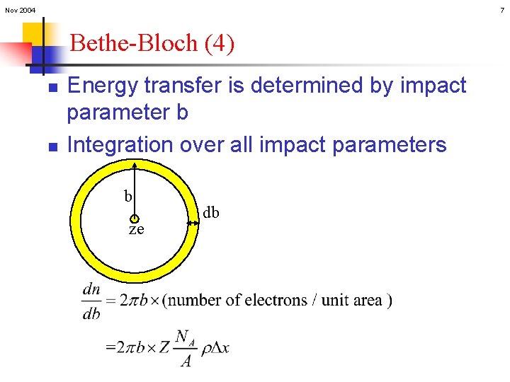 Nov 2004 7 Bethe-Bloch (4) n n Energy transfer is determined by impact parameter