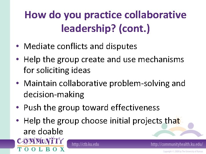 How do you practice collaborative leadership? (cont. ) • Mediate conflicts and disputes •