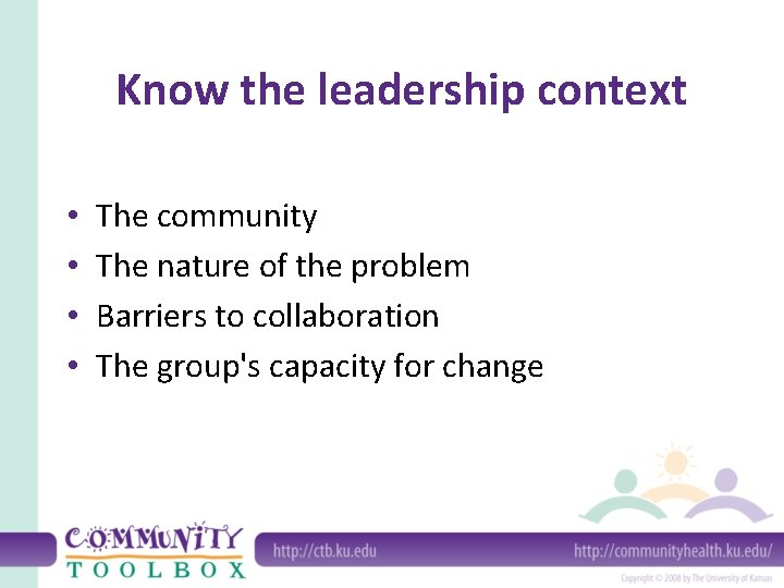 Know the leadership context • • The community The nature of the problem Barriers