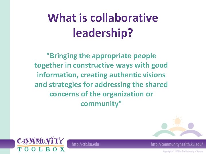 What is collaborative leadership? "Bringing the appropriate people together in constructive ways with good