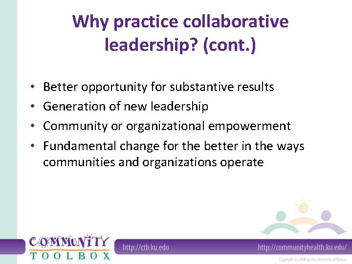 Why practice collaborative leadership? (cont. ) • • Better opportunity for substantive results Generation