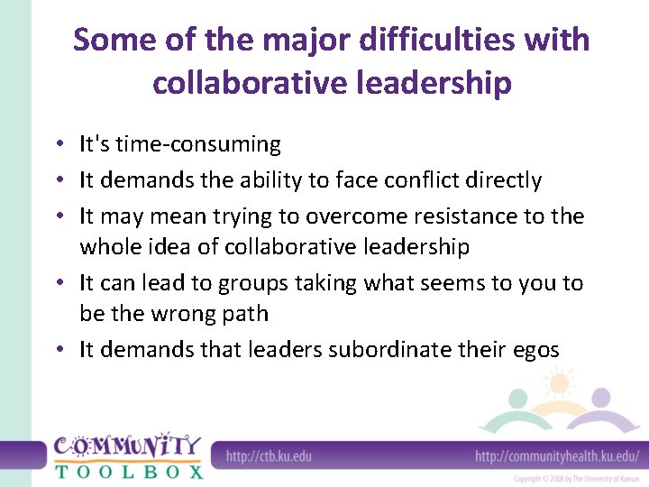 Some of the major difficulties with collaborative leadership • It's time-consuming • It demands