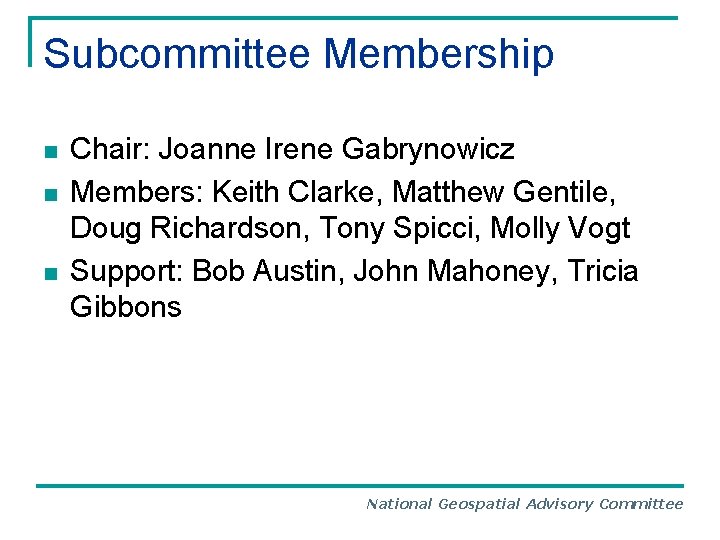 Subcommittee Membership n n n Chair: Joanne Irene Gabrynowicz Members: Keith Clarke, Matthew Gentile,