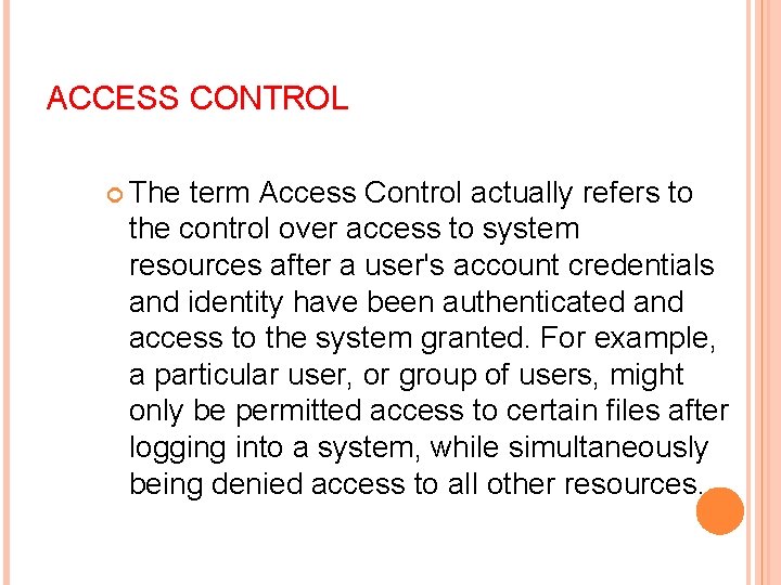 ACCESS CONTROL The term Access Control actually refers to the control over access to