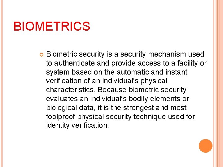 BIOMETRICS Biometric security is a security mechanism used to authenticate and provide access to
