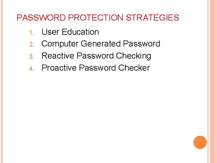 PASSWORD PROTECTION STRATEGIES 1. 2. 3. 4. User Education Computer Generated Password Reactive Password